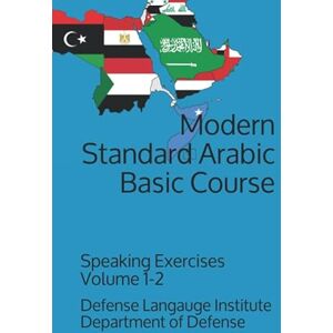 Department of Defense, Defense Language Institute Modern Standard Arabic Basic Course: Speaking Exercises Volume 1-2 (Langauge) Department of Defense, Defense Language Institute Modern Standard Arabic Basic Course: Speaking Exercises Volume 1-2 (Langauge)
