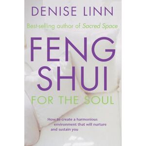 Linn, Denise Feng Shui for the Soul: How to Create a Harmonious Environment That Will Nurture and Sustain You Linn, Denise Feng Shui for the Soul: How to Create a Harmonious Environment That Will Nurture and Sustain You