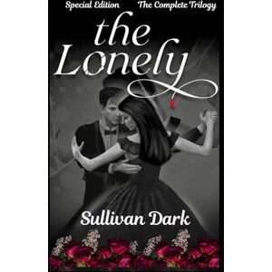 Dark, Sullivan The Lonely Special Edition: The Complete Trilogy (The Lonely and Mira Vampire Series) Dark, Sullivan The Lonely Special Edition: The Complete Trilogy (The Lonely and Mira Vampire Series)