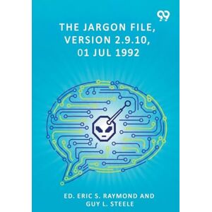 Raymond, Ed. Eric S.; Steele Guy L. The Jargon File, Version 2.9.10, 01 Jul 1992 Raymond, Ed. Eric S.; Steele Guy L. The Jargon File, Version 2.9.10, 01 Jul 1992