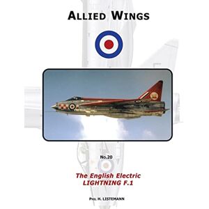 Listemann, Phil H. The English Electric Lightning F.1: 20 (Allied Wings) Listemann, Phil H. The English Electric Lightning F.1: 20 (Allied Wings)