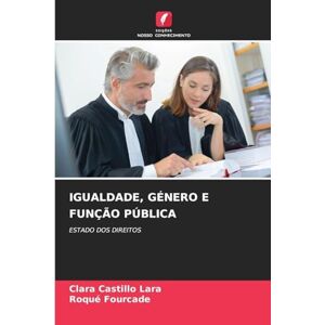 Castillo Lara, Clara IGUALDADE, GÉNERO E FUNÇÃO PÚBLICA: ESTADO DOS DIREITOS Castillo Lara, Clara IGUALDADE, GÉNERO E FUNÇÃO PÚBLICA: ESTADO DOS DIREITOS