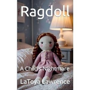 Lawrence, Latoya Ragdoll: A Child's Nightmare Lawrence, Latoya Ragdoll: A Child's Nightmare