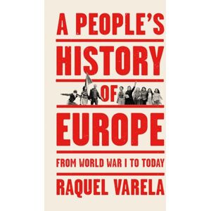 Varela, Raquel A People's History of Europe: From World War I to Today Varela, Raquel A People's History of Europe: From World War I to Today