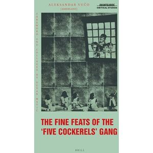 Aleksandar Bošković The Fine Feats of the Five Cockerels Gang: A Yugoslav Marxist-Surrealist Epic Poem for Children: 40 (Avant-Garde Critical Studies, 40) Aleksandar Bošković The Fine Feats of the Five Cockerels Gang: A Yugoslav Marxist-Surrealist Epic Poem for Children: 40 (Avant-Garde Critical Studies, 40)