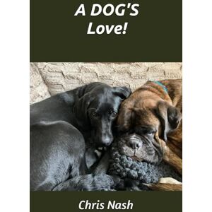 Nash, Chris A DOG'S Love! Nash, Chris A DOG'S Love!