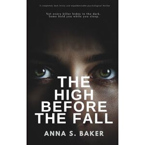 S. Baker, Anna The High Before The Fall: A completely dark twisty and unputdownable psychological thriller (The Obsession Files) S. Baker, Anna The High Before The Fall: A completely dark twisty and unputdownable psychological thriller (The Obsession Files)