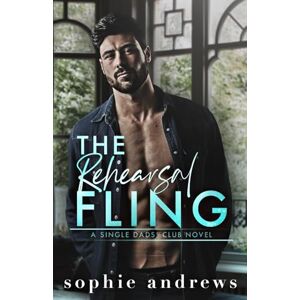 Andrews, Sophie The Rehearsal Fling: A Grumpy Single Dad Steamy Romance (Single Dads Club) Andrews, Sophie The Rehearsal Fling: A Grumpy Single Dad Steamy Romance (Single Dads Club)