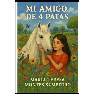 MONTES SAMPEDRO, MARÍA TERESA MI AMIGO DE 4 PATAS MONTES SAMPEDRO, MARÍA TERESA MI AMIGO DE 4 PATAS