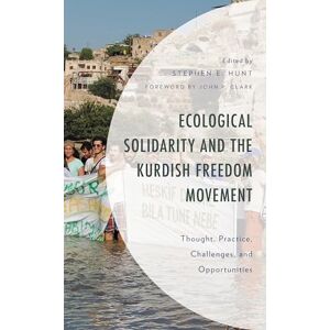 Lexington Books Ecological Solidarity and the Kurdish Freedom Movement: Thought, Practice, Challenges, and Opportunities (Environment and Society) Lexington Books Ecological Solidarity and the Kurdish Freedom Movement: Thought, Practice, Challenges, and Opportunities (Environment and Society)