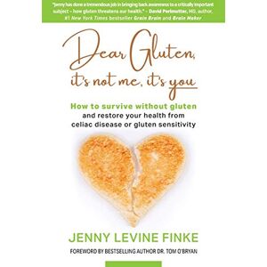 Levine Finke, Jenny Dear Gluten, It's Not Me, It's You: How to Survive Without Gluten and Restore Your Health from Celiac Disease or Gluten Sensitivity Levine Finke, Jenny Dear Gluten, It's Not Me, It's You: How to Survive Without Gluten and Restore Your Health from Celiac Disease or Gluten Sensitivity