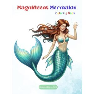 ALM, Mr J. Magnificent Mermaids Coloring Book: 45 Easy and Relaxing Fantasy Mermaid illustration for kids and adults, Large Print 11x 8.5 ALM, Mr J. Magnificent Mermaids Coloring Book: 45 Easy and Relaxing Fantasy Mermaid illustration for kids and adults, Large Print 11x 8.5