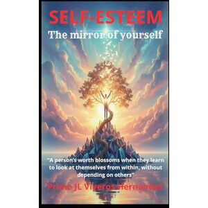 Viveros Hernández, Primo José Luis SELF-ESTEEM: THE MIRROR OF YOURSELF Viveros Hernández, Primo José Luis SELF-ESTEEM: THE MIRROR OF YOURSELF