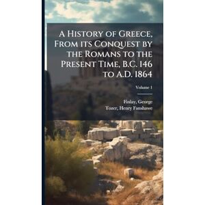 Finlay, George A History of Greece, From its Conquest by the Romans to the Present Time, B.C. 146 to A.D. 1864 Finlay, George A History of Greece, From its Conquest by the Romans to the Present Time, B.C. 146 to A.D. 1864