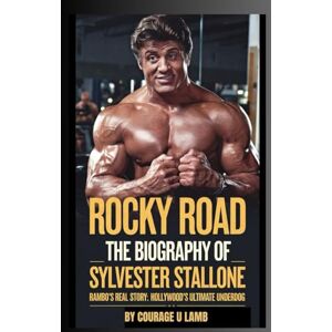 U Lamb, Courage Rocky Road: The Biography of Sylvester Stallone: Rambo’s Real Story: Hollywood’s Ultimate Underdog U Lamb, Courage Rocky Road: The Biography of Sylvester Stallone: Rambo’s Real Story: Hollywood’s Ultimate Underdog