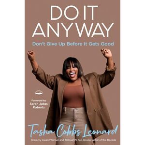 Cobbs Leonard, Tasha Do It Anyway: Don't Give Up Before It Gets Good Cobbs Leonard, Tasha Do It Anyway: Don't Give Up Before It Gets Good