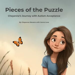 Stevens, Cheyenne Pieces of the Puzzle: Cheyenne's journey with autism acceptance Stevens, Cheyenne Pieces of the Puzzle: Cheyenne's journey with autism acceptance