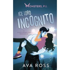 Ross, Ava Ice Lord Incognito: A Cozy Monster Romance (Monsters, PI) Ross, Ava Ice Lord Incognito: A Cozy Monster Romance (Monsters, PI)