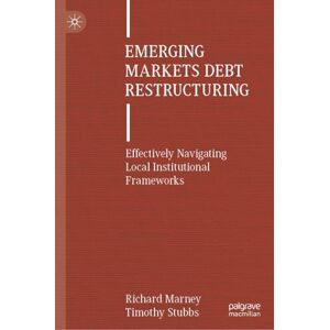 Marney, Richard Emerging Markets Debt Restructuring: Effectively Navigating Local Institutional Frameworks Marney, Richard Emerging Markets Debt Restructuring: Effectively Navigating Local Institutional Frameworks