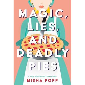 Popp Magic, Lies, and Deadly Pies: 1 (A Pies Before Guys Mystery) Popp Magic, Lies, and Deadly Pies: 1 (A Pies Before Guys Mystery)