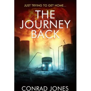 Jones, Conrad The Journey Back: Just trying to get home (The Journey Novels) Jones, Conrad The Journey Back: Just trying to get home (The Journey Novels)