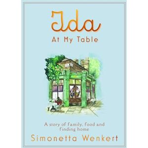 Wenkert, Simonetta Ida At My Table: A story of food, hope and how a dream became a restaurant on London’s unlikeliest road Wenkert, Simonetta Ida At My Table: A story of food, hope and how a dream became a restaurant on London’s unlikeliest road