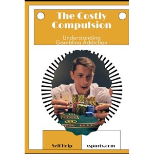 Wellington, Mia R. The Costly Compulsion: Understanding Gambling Addiction Wellington, Mia R. The Costly Compulsion: Understanding Gambling Addiction