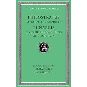 Philostratus Lives of the Sophists. Lives of Philosophers and Sophists (Loeb Classical Library 134) Philostratus Lives of the Sophists. Lives of Philosophers and Sophists (Loeb Classical Library 134)