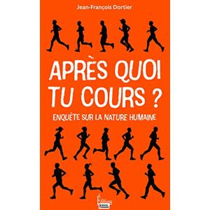 Dortier, Jean-François Après quoi tu cours ? Enquête sur la nature humaine Dortier, Jean-François Après quoi tu cours ? Enquête sur la nature humaine
