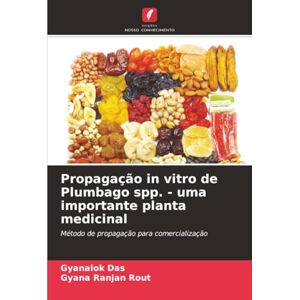 Das, Gyanalok Propagação in vitro de Plumbago spp. uma importante planta medicinal: Método de propagação para comercialização Das, Gyanalok Propagação in vitro de Plumbago spp. uma importante planta medicinal: Método de propagação para comercialização