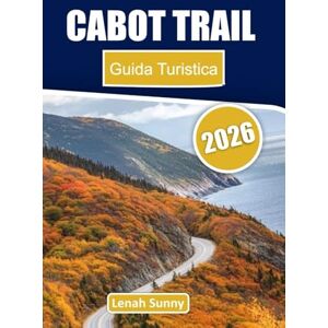 Sunny, Lenah Cabot Trail Guida Turistica 2026: Attraversa la bellezza costiera della Nuova Scozia con percorsi panoramici, gemme nascoste, guide della città, cucina locale e consigli utili Sunny, Lenah Cabot Trail Guida Turistica 2026: Attraversa la bellezza costiera della Nuova Scozia con percorsi panoramici, gemme nascoste, guide della città, cucina locale e consigli utili