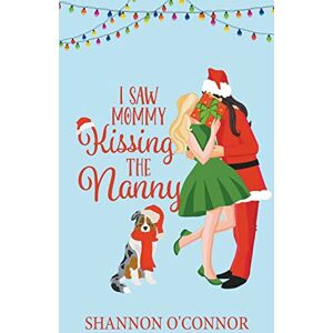 O'Connor, Shannon I Saw Mommy Kissing the Nanny (The Holidays with You) O'Connor, Shannon I Saw Mommy Kissing the Nanny (The Holidays with You)