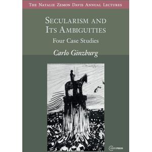 Ginzburg, Carlo Secularism and Its Ambiguities: Four Case Studies (The Natalie Zemon Davis Annual Lectures Series CEU Press) Ginzburg, Carlo Secularism and Its Ambiguities: Four Case Studies (The Natalie Zemon Davis Annual Lectures Series CEU Press)