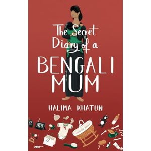 Khatun, Halima The Secret Diary of a Bengali Mum (Diverse romcom) Khatun, Halima The Secret Diary of a Bengali Mum (Diverse romcom)