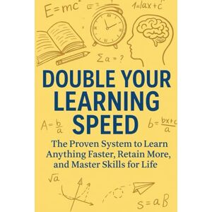 Mind, Max Double Your Learning Speed: " The Proven System to Learn Anything Faster, Retain More, and Master Skills for Life Mind, Max Double Your Learning Speed: " The Proven System to Learn Anything Faster, Retain More, and Master Skills for Life