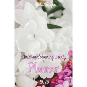 Raugas, Yulia Christian Colouring Weekly Planner 2026: Inspirational 12-Month Calendar and planning journal with Bible Verses for Adults and Teens Raugas, Yulia Christian Colouring Weekly Planner 2026: Inspirational 12-Month Calendar and planning journal with Bible Verses for Adults and Teens