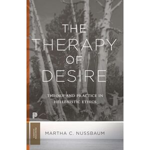 Nussbaum, Martha C. The Therapy of Desire – Theory and Practice in Hellenistic Ethics: 33 (Princeton Classics) Nussbaum, Martha C. The Therapy of Desire – Theory and Practice in Hellenistic Ethics: 33 (Princeton Classics)