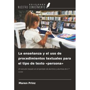 Prinz, Maren La enseñanza y el uso de procedimientos textuales para el tipo de texto «persona»: Un estudio basado en el ejemplo de alumnos y alumnas de 2.º curso Prinz, Maren La enseñanza y el uso de procedimientos textuales para el tipo de texto «persona»: Un estudio basado en el ejemplo de alumnos y alumnas de 2.º curso