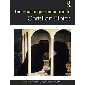 The Routledge Companion to Christian Ethics (Routledge Religion Companions) The Routledge Companion to Christian Ethics (Routledge Religion Companions)
