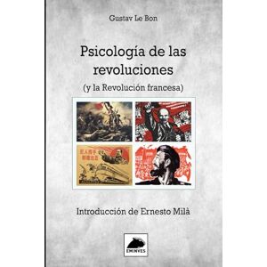 Le Bon, Gustav Psicología de las Revoluciones y la Revolución Francesa: Introducción de Ernesto Milá Le Bon, Gustav Psicología de las Revoluciones y la Revolución Francesa: Introducción de Ernesto Milá