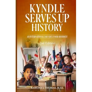 Thomas M.Ed., Ramona L KYNDLE SERVES UP HISTORY: AN INTERNATIONAL DAY SOUL FOOD JOURNEY! Thomas M.Ed., Ramona L KYNDLE SERVES UP HISTORY: AN INTERNATIONAL DAY SOUL FOOD JOURNEY!