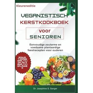 S. Sanger, Dr. Josephine veganistisch kerstkookboek voor senioren: Eenvoudige zoutarme en voedzame plantaardige feestrecepten voor ouderen (vegan) S. Sanger, Dr. Josephine veganistisch kerstkookboek voor senioren: Eenvoudige zoutarme en voedzame plantaardige feestrecepten voor ouderen (vegan)