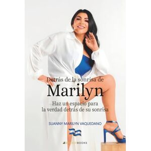 Vaquedano, Suanny Marilyn Detrás de la sonrisa de Marilyn: Haz un espacio para la verdad detrás de su sonrisa Vaquedano, Suanny Marilyn Detrás de la sonrisa de Marilyn: Haz un espacio para la verdad detrás de su sonrisa