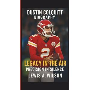 Wilson DUSTIN COLQUITT: LEGACY IN THE AIR: PRECISION IN SILENCE Wilson DUSTIN COLQUITT: LEGACY IN THE AIR: PRECISION IN SILENCE