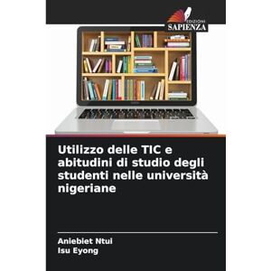 Ntui, Aniebiet Utilizzo delle TIC e abitudini di studio degli studenti nelle università nigeriane Ntui, Aniebiet Utilizzo delle TIC e abitudini di studio degli studenti nelle università nigeriane