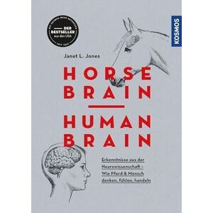Jones, Janet L. Horse Brain, Human Brain: Erkenntnisse aus der Neurowissenschaft Wie Pferd und Mensch denken, fühlen, handeln Jones, Janet L. Horse Brain, Human Brain: Erkenntnisse aus der Neurowissenschaft Wie Pferd und Mensch denken, fühlen, handeln