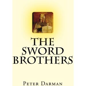 Darman, Peter The Sword Brothers: Volume 1 (The Crusader Chronicles) Darman, Peter The Sword Brothers: Volume 1 (The Crusader Chronicles)