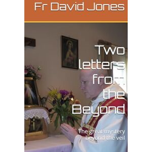 Jones STD, Fr David Two letters from the Beyond: The great mystery beyond the veil Jones STD, Fr David Two letters from the Beyond: The great mystery beyond the veil