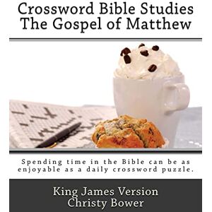 Bower, Christy Crossword Bible Studies The Gospel of Matthew: King James Version Bower, Christy Crossword Bible Studies The Gospel of Matthew: King James Version