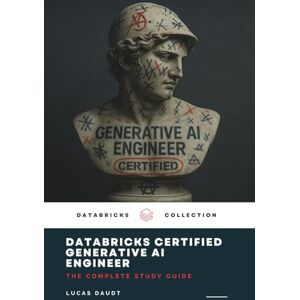 Daudt, Lucas Databricks Certified Generative AI Engineer Associate Guide: Includes 45 Realistic Practice Questions to Simulate the Actual Exam Daudt, Lucas Databricks Certified Generative AI Engineer Associate Guide: Includes 45 Realistic Practice Questions to Simulate the Actual Exam